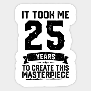 It Took Me 25 Years To Create This Masterpiece 25th Birthday Sticker